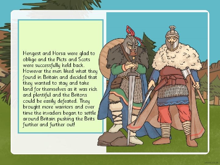 Hengest and Horsa were glad to oblige and the Picts and Scots were successfully