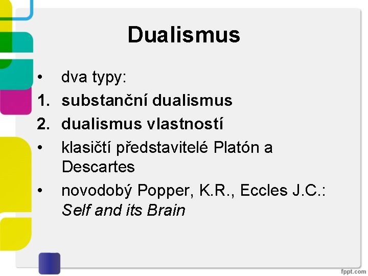 Dualismus • 1. 2. • • dva typy: substanční dualismus vlastností klasičtí představitelé Platón