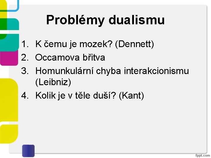 Problémy dualismu 1. K čemu je mozek? (Dennett) 2. Occamova břitva 3. Homunkulární chyba