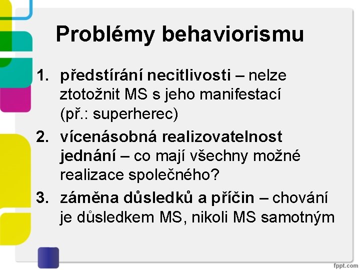 Problémy behaviorismu 1. předstírání necitlivosti – nelze ztotožnit MS s jeho manifestací (př. :