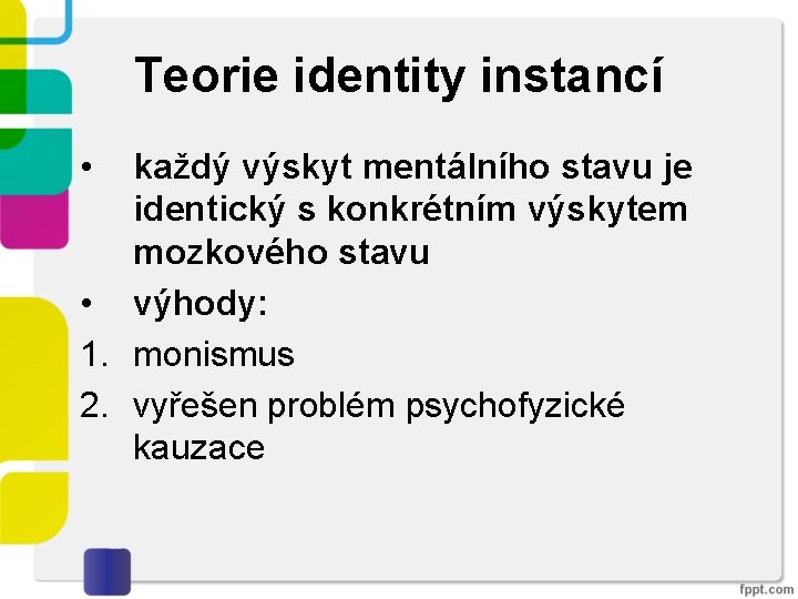 Teorie identity instancí • každý výskyt mentálního stavu je identický s konkrétním výskytem mozkového