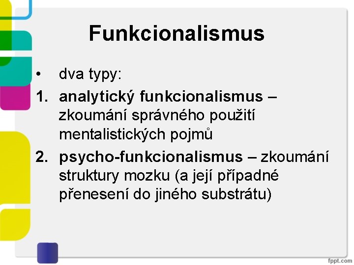 Funkcionalismus • dva typy: 1. analytický funkcionalismus – zkoumání správného použití mentalistických pojmů 2.