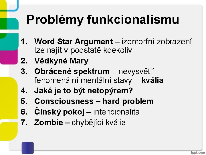 Problémy funkcionalismu 1. Word Star Argument – izomorfní zobrazení lze najít v podstatě kdekoliv