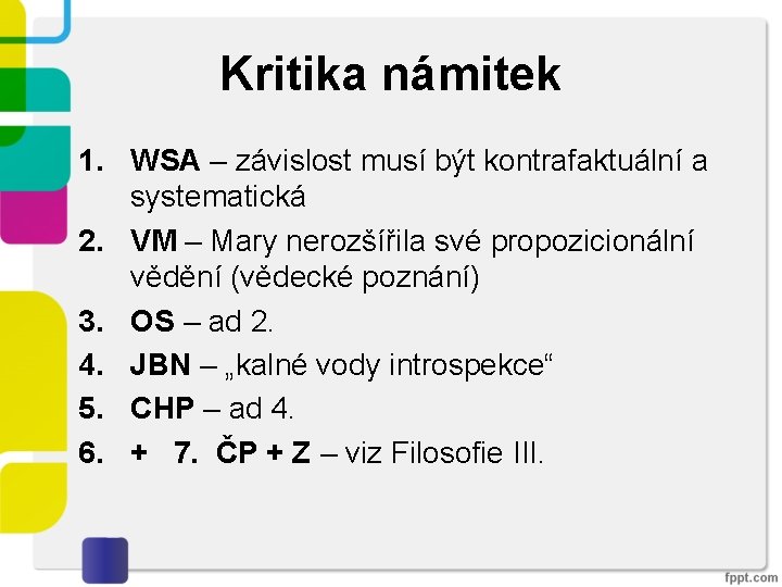 Kritika námitek 1. WSA – závislost musí být kontrafaktuální a systematická 2. VM –