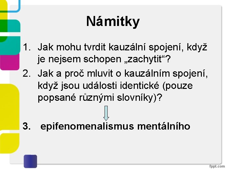 Námitky 1. Jak mohu tvrdit kauzální spojení, když je nejsem schopen „zachytit“? 2. Jak