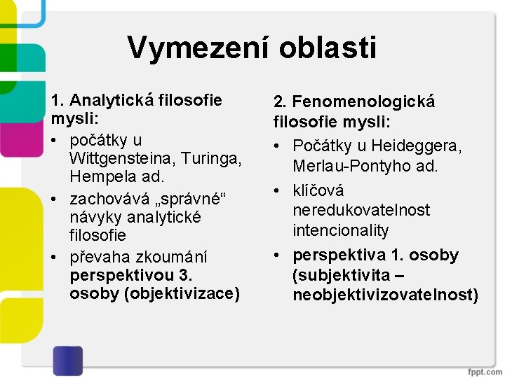 Vymezení oblasti 1. Analytická filosofie mysli: • počátky u Wittgensteina, Turinga, Hempela ad. •