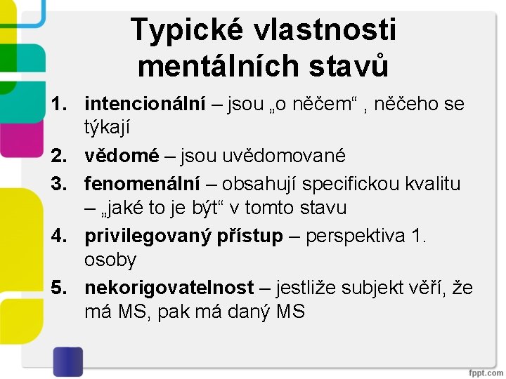 Typické vlastnosti mentálních stavů 1. intencionální – jsou „o něčem“ , něčeho se týkají