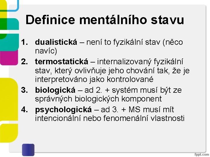 Definice mentálního stavu 1. dualistická – není to fyzikální stav (něco navíc) 2. termostatická