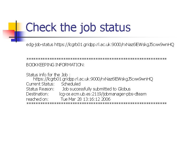 Check the job status edg-job-status https: //lcgrb 01. gridpp. rl. ac. uk: 9000/rx. Naz
