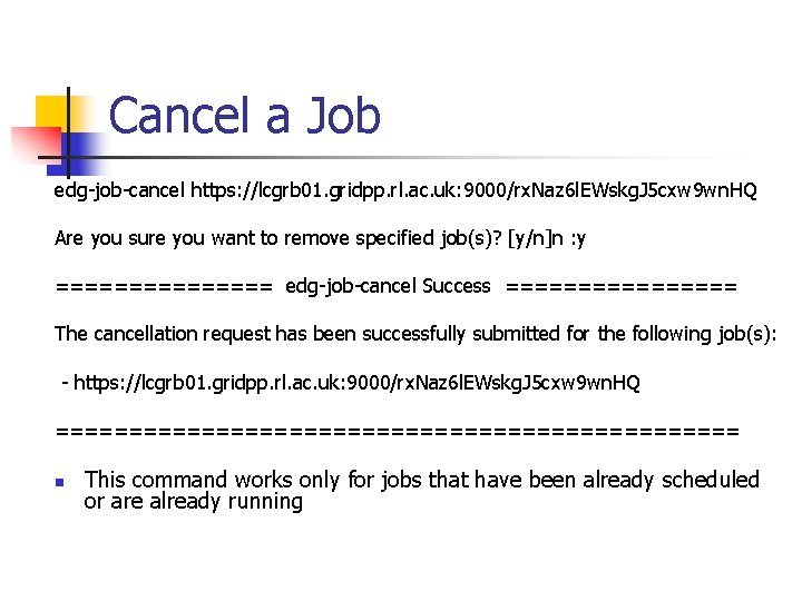 Cancel a Job edg-job-cancel https: //lcgrb 01. gridpp. rl. ac. uk: 9000/rx. Naz 6