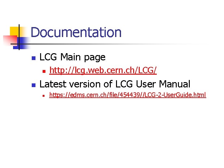 Documentation n LCG Main page n n http: //lcg. web. cern. ch/LCG/ Latest version
