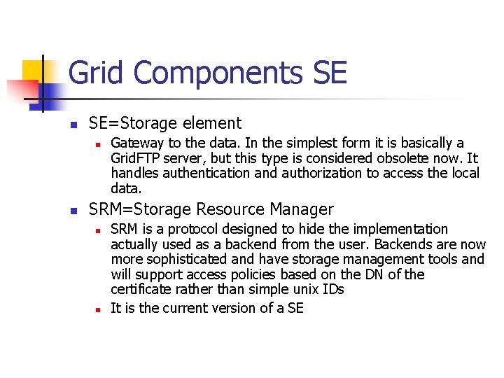 Grid Components SE n SE=Storage element n n Gateway to the data. In the