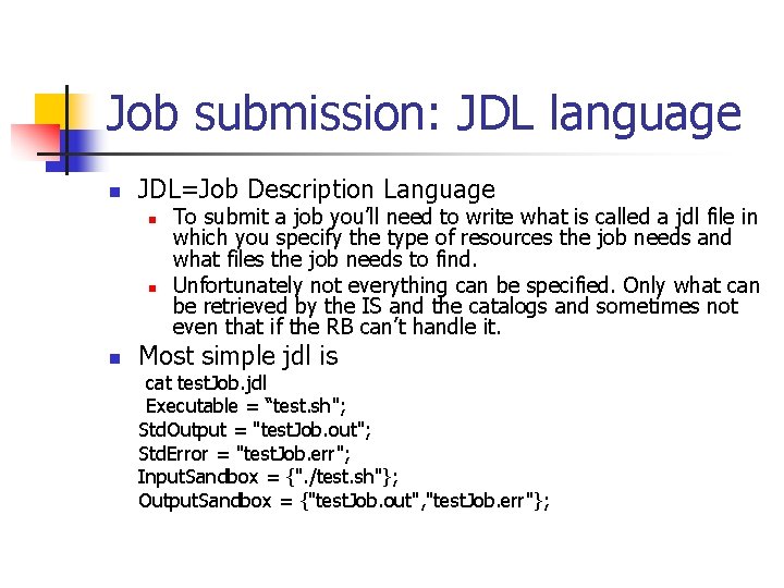 Job submission: JDL language n JDL=Job Description Language n n n To submit a