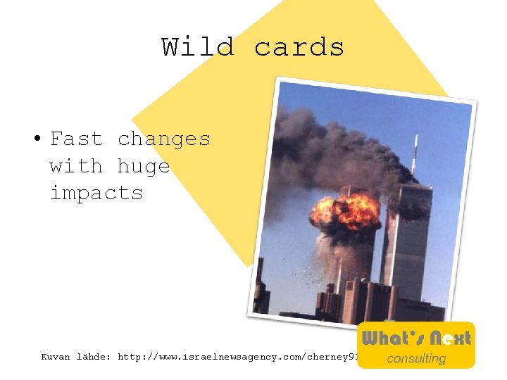 Wild cards • Fast changes with huge impacts Kuvan lähde: http: //www. israelnewsagency. com/cherney