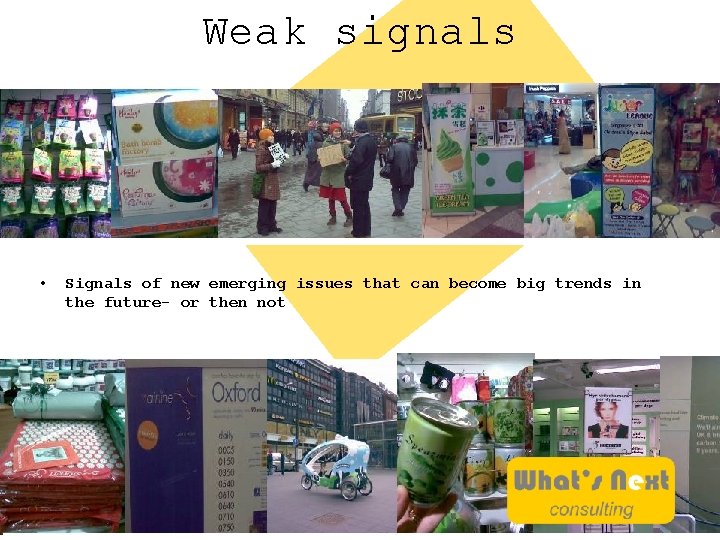 Weak signals • Signals of new emerging issues that can become big trends in