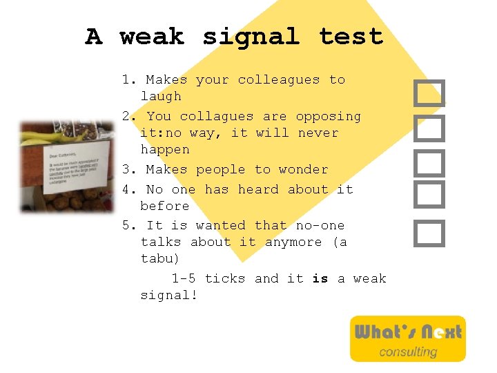 A weak signal test 1. Makes your colleagues to laugh 2. You collagues are