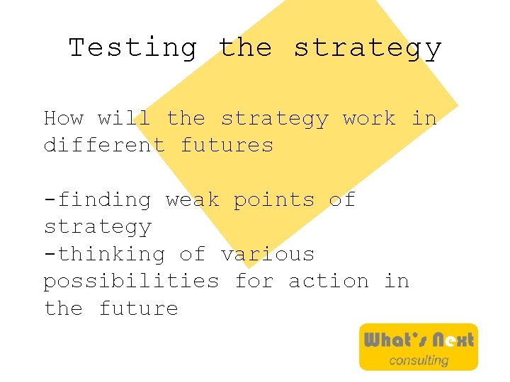 Testing the strategy How will the strategy work in different futures -finding weak points