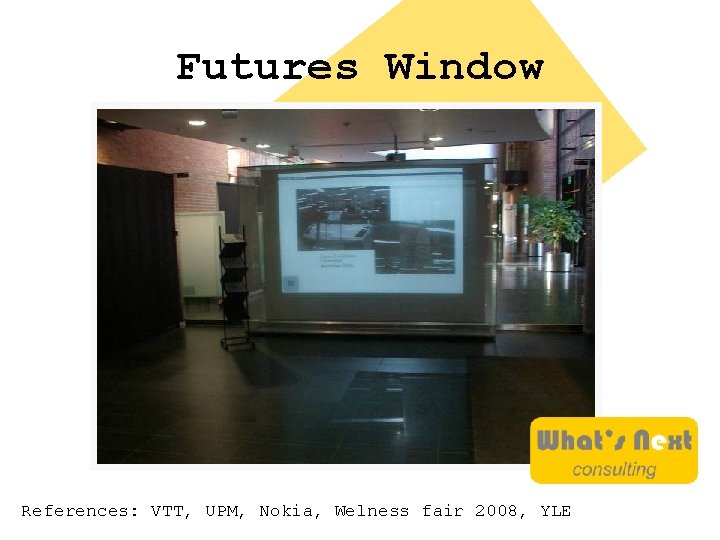 Futures Window References: VTT, UPM, Nokia, Welness fair 2008, YLE 