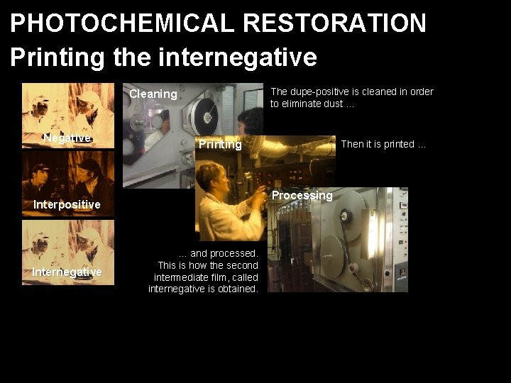 PHOTOCHEMICAL RESTORATION Printing the internegative The dupe-positive is cleaned in order to eliminate dust