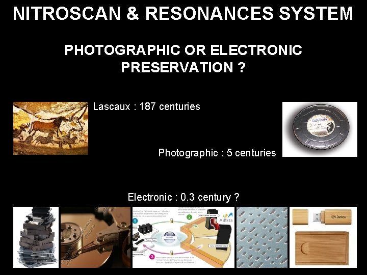 NITROSCAN & RESONANCES SYSTEM PHOTOGRAPHIC OR ELECTRONIC PRESERVATION ? Lascaux : 187 centuries Photographic