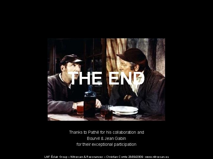 THE END Thanks to Pathé for his collaboration and Bourvil & Jean Gabin for