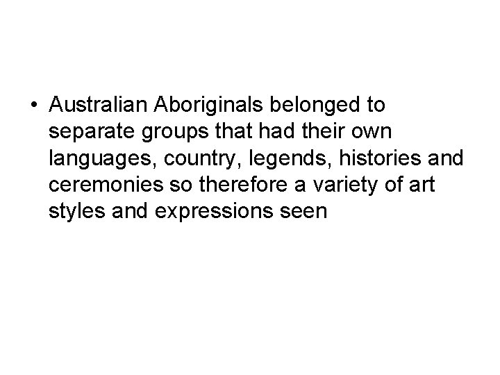  • Australian Aboriginals belonged to separate groups that had their own languages, country,