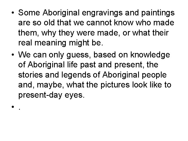  • Some Aboriginal engravings and paintings are so old that we cannot know