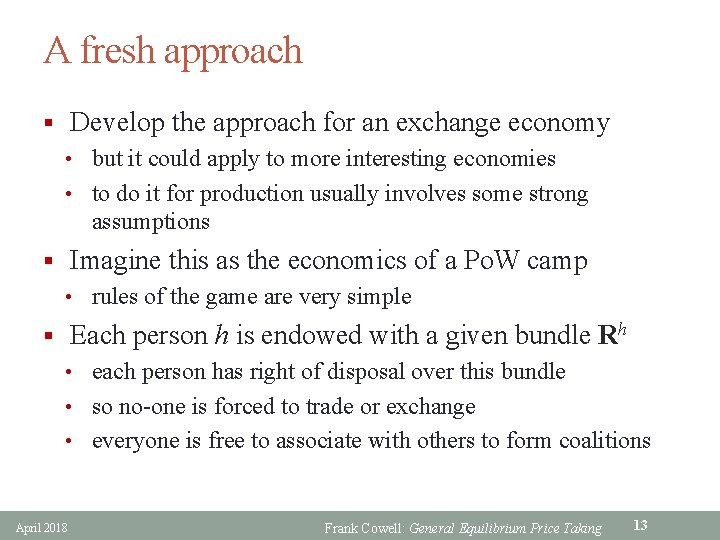 A fresh approach § Develop the approach for an exchange economy • but it