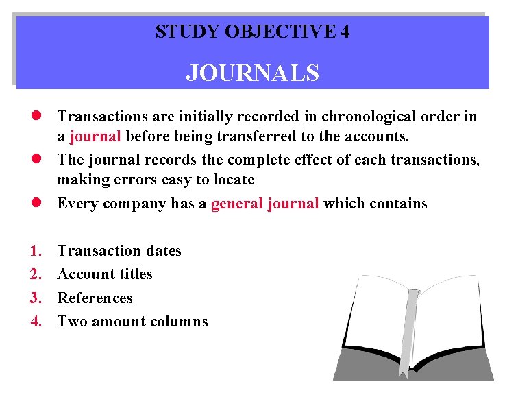 STUDY OBJECTIVE 4 JOURNALS l Transactions are initially recorded in chronological order in a