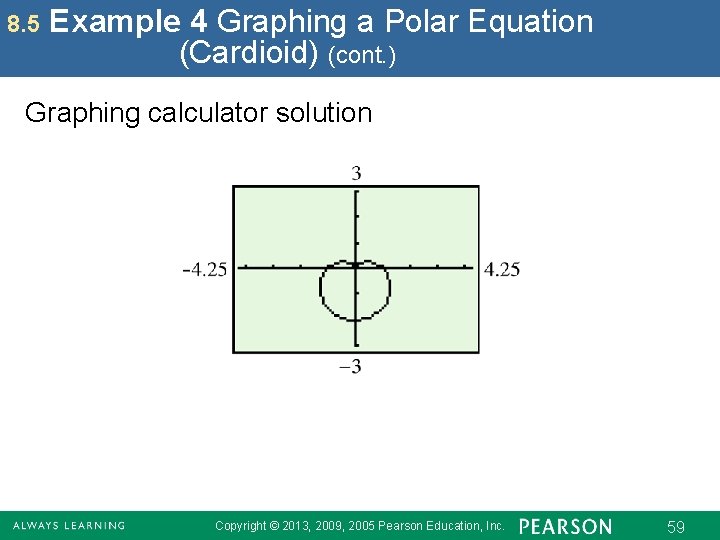 8. 5 Example 4 Graphing a Polar Equation (Cardioid) (cont. ) Graphing calculator solution 8. 5 Example 4 Graphing a Polar Equation (Cardioid) (cont. ) Graphing calculator solution