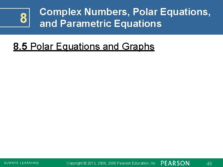 8 Complex Numbers, Polar Equations, and Parametric Equations 8. 5 Polar Equations and Graphs 8 Complex Numbers, Polar Equations, and Parametric Equations 8. 5 Polar Equations and Graphs