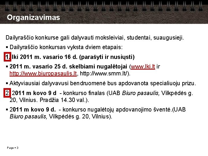 Organizavimas Dailyraščio konkurse gali dalyvauti moksleiviai, studentai, suaugusieji. Dailyraščio konkursas vyksta dviem etapais: 1.