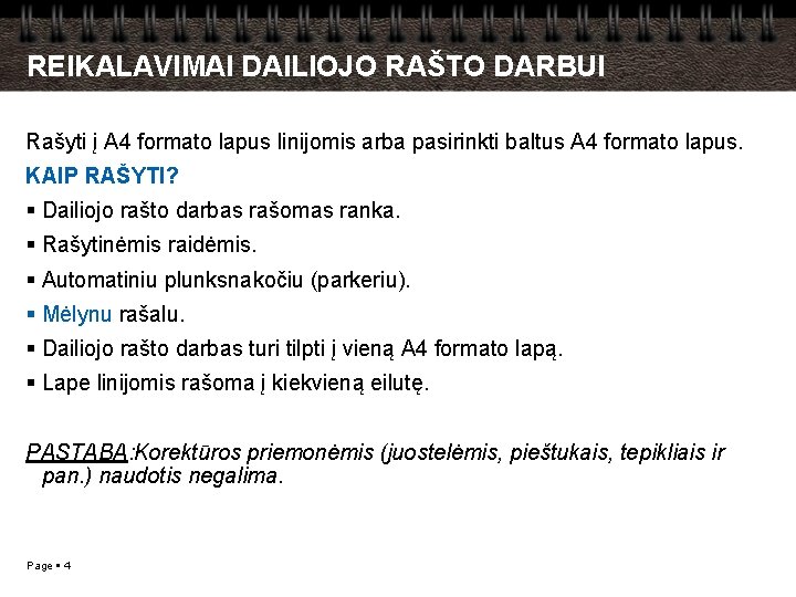 REIKALAVIMAI DAILIOJO RAŠTO DARBUI Rašyti į A 4 formato lapus linijomis arba pasirinkti baltus