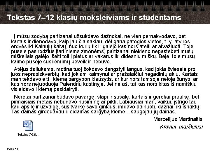 Tekstas 7– 12 klasių moksleiviams ir studentams Į mūsų sodybą partizanai užsukdavo dažnokai, ne