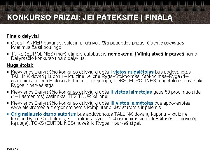 KONKURSO PRIZAI: JEI PATEKSITE Į FINALĄ Finalo dalyviai Gaus PARKER dovanas, saldainių fabriko Rūta