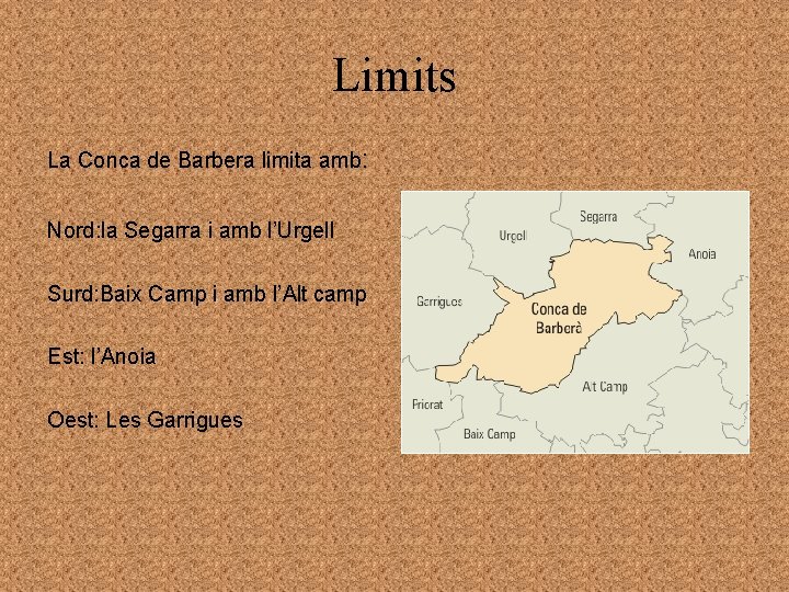 Limits La Conca de Barbera limita amb: Nord: la Segarra i amb l’Urgell Surd: