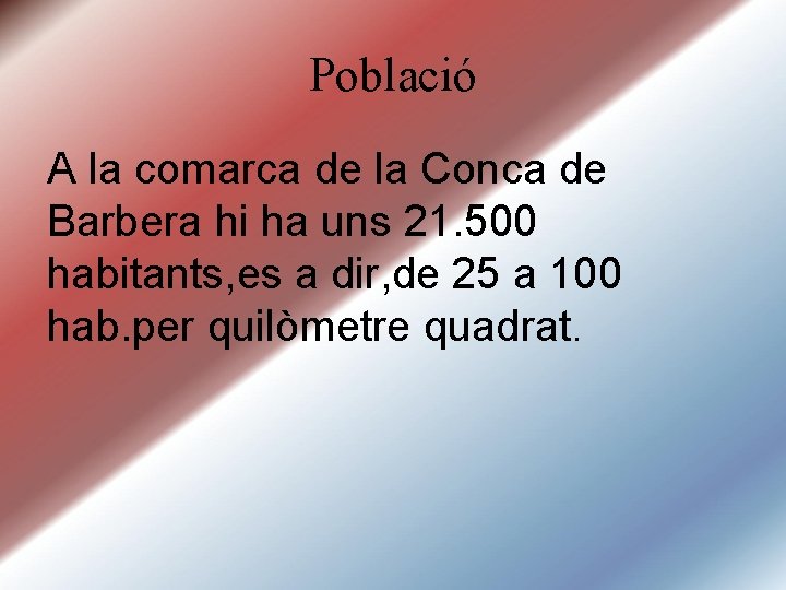 Població A la comarca de la Conca de Barbera hi ha uns 21. 500