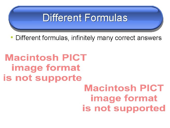 Different Formulas • Different formulas, infinitely many correct answers 