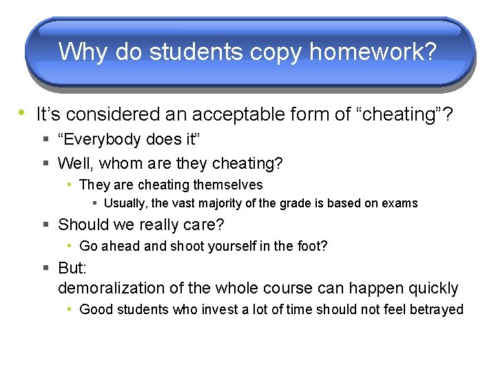 Why do students copy homework? • It’s considered an acceptable form of “cheating”? §