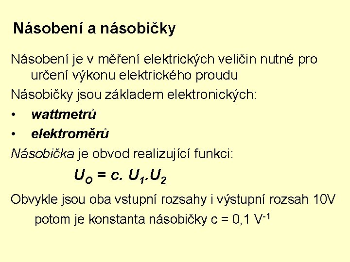 Násobení a násobičky Násobení je v měření elektrických veličin nutné pro určení výkonu elektrického