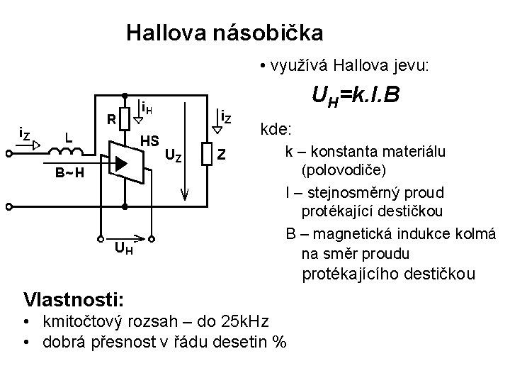 Hallova násobička • využívá Hallova jevu: UH=k. I. B kde: k – konstanta materiálu