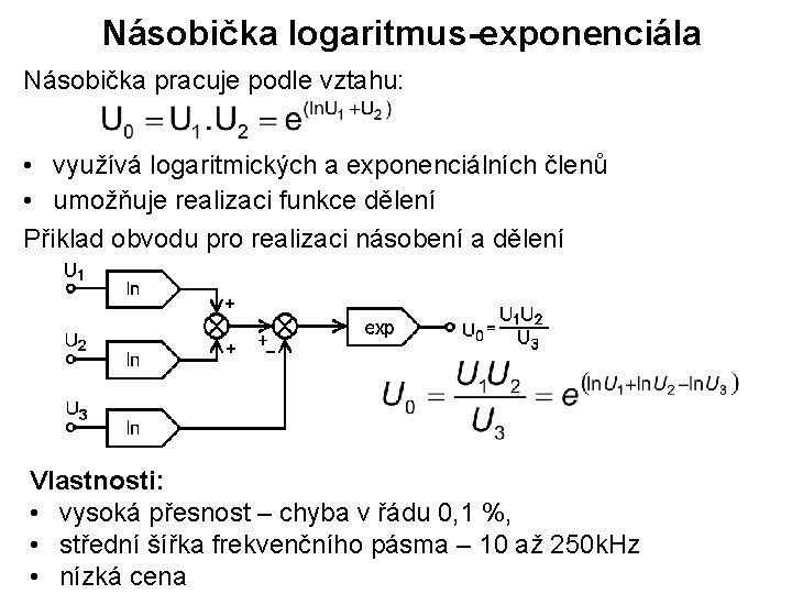 Násobička logaritmus-exponenciála Násobička pracuje podle vztahu: • využívá logaritmických a exponenciálních členů • umožňuje