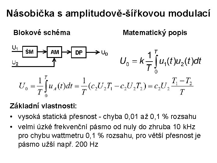 Násobička s amplitudově-šířkovou modulací Blokové schéma Matematický popis Základní vlastnosti: • vysoká statická přesnost