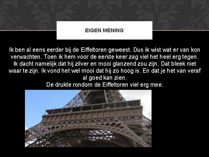 EIGEN MENING Ik ben al eens eerder bij de Eiffeltoren geweest. Dus ik wist