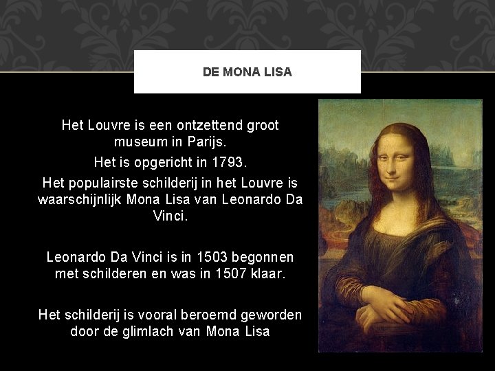 DE MONA LISA Het Louvre is een ontzettend groot museum in Parijs. Het is