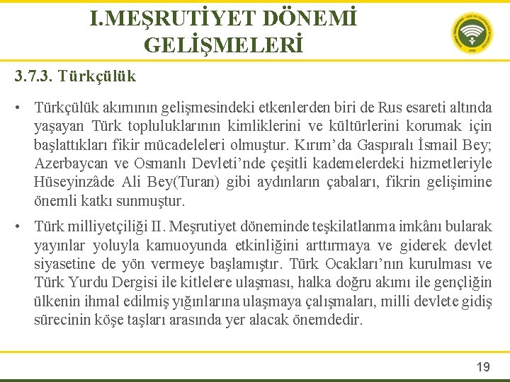 I. MEŞRUTİYET DÖNEMİ GELİŞMELERİ 3. 7. 3. Türkçülük • Türkçülük akımının gelişmesindeki etkenlerden biri