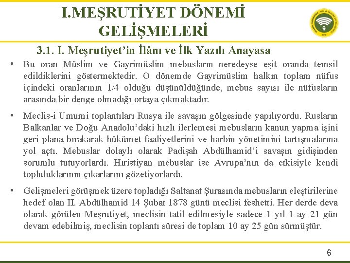 I. MEŞRUTİYET DÖNEMİ GELİŞMELERİ 3. 1. I. Meşrutiyet’in İlânı ve İlk Yazılı Anayasa •