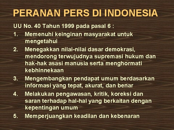 PERANAN PERS DI INDONESIA UU No. 40 Tahun 1999 pada pasal 6 : 1.