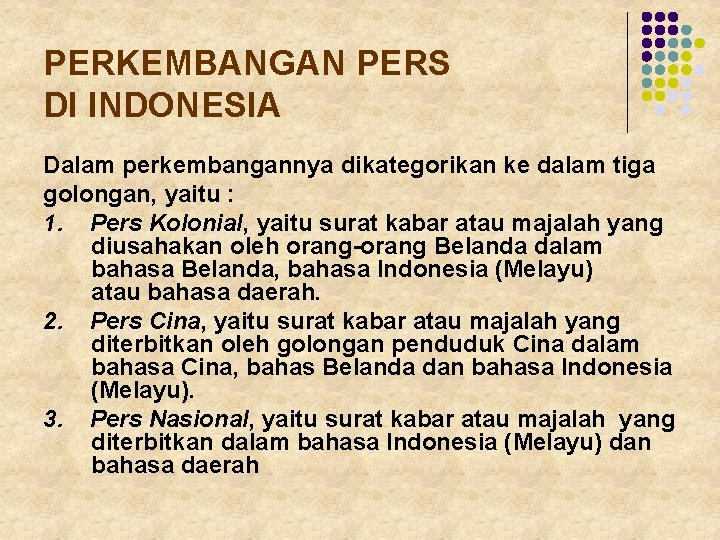 PERKEMBANGAN PERS DI INDONESIA Dalam perkembangannya dikategorikan ke dalam tiga golongan, yaitu : 1.