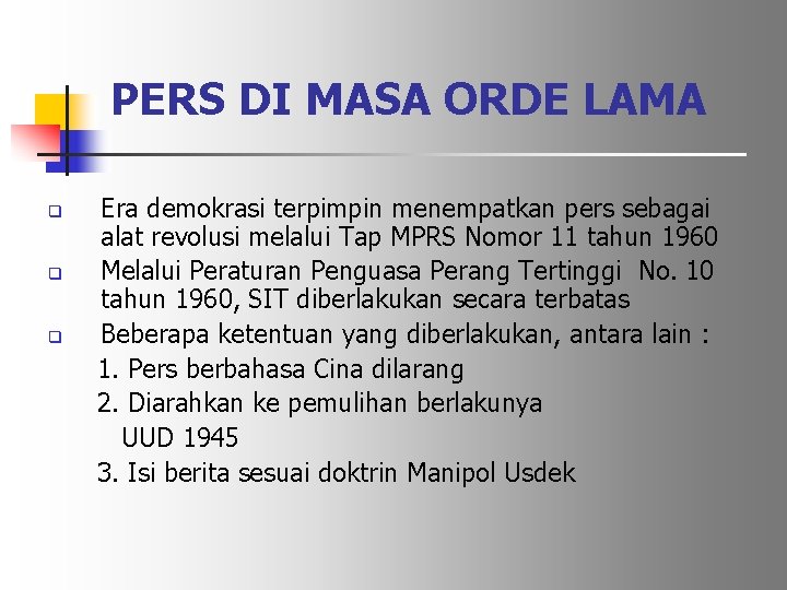 PERS DI MASA ORDE LAMA q q q Era demokrasi terpimpin menempatkan pers sebagai